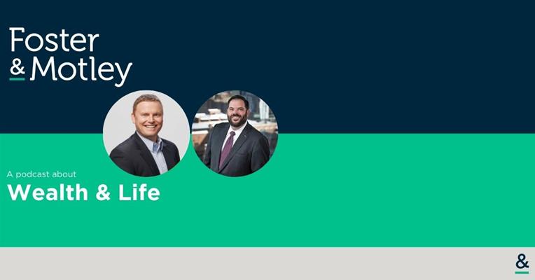 A Conversation About Working With an Estate Planning Attorney With Jacob Samad - The Foster & Motley Podcast - A podcast about Wealth & Life